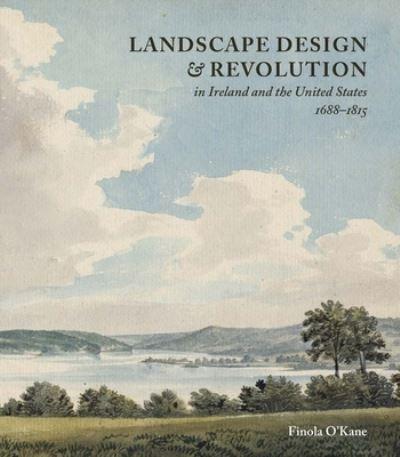 Landscape Design and Revolution in Ireland and the United St