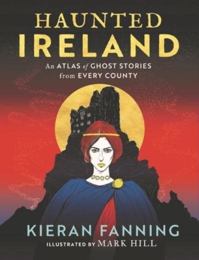 Haunted Ireland - Atlas of Spooky Tales For Every County