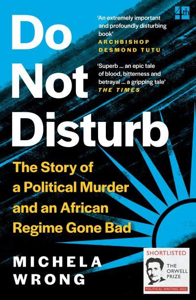 Do Not Disturb The Story Of A Political Murder And An Africa