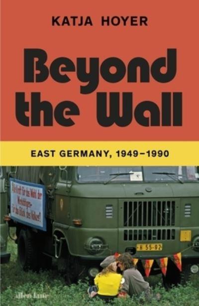 Beyond The Wall:East Germany 1949-1990 H/B