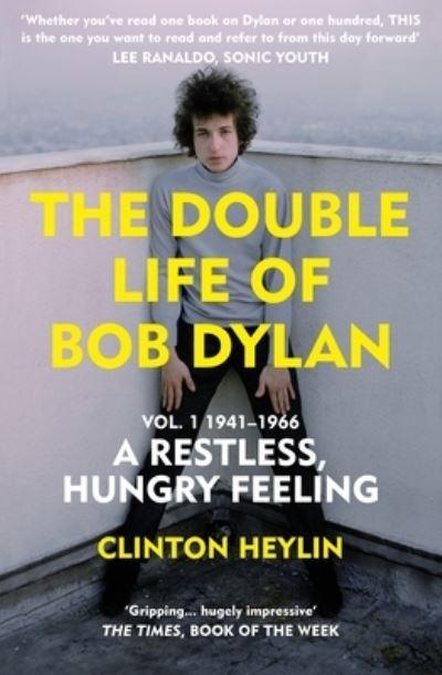 The Double Life of Bob Dylan. Volume 1 1941-1966, a Restless