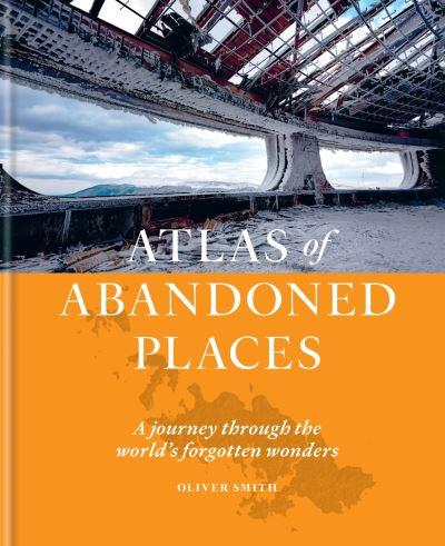 Atlas Of Abandoned Places H/B