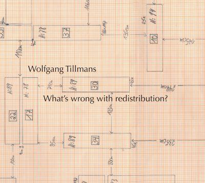 Wolfgang Tillmans - What's Wrong With Redistribution?