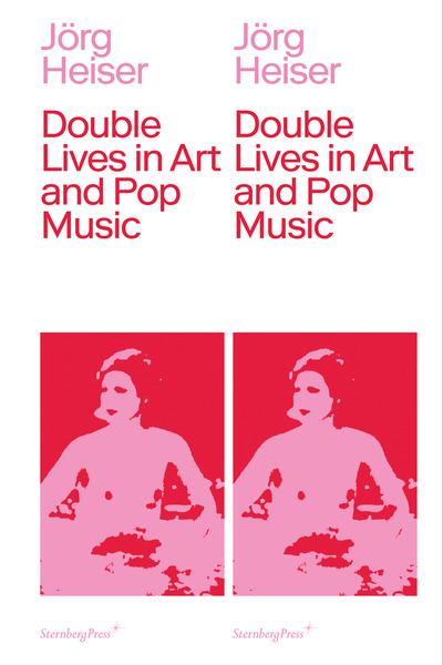 Jorg Heiser - Double Lives in Art and Pop Music