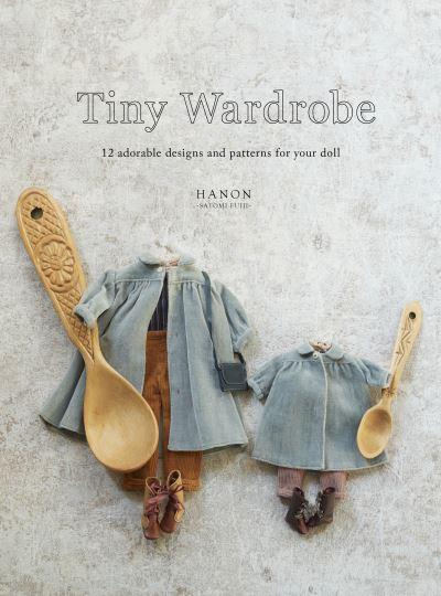 Tiny Wardrobe: 12 Adorable Designs and Patterns For Your Dol