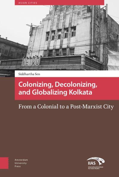Colonising, Decolonising, and Globalising Kolkata
