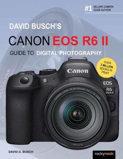 David Busch's Canon EOS R6 II Guide To Digital Photography