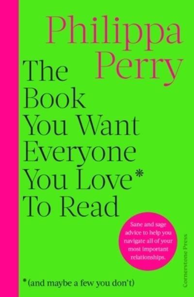 The Book You Want Everyone You Love* To Read *(and Maybe a F